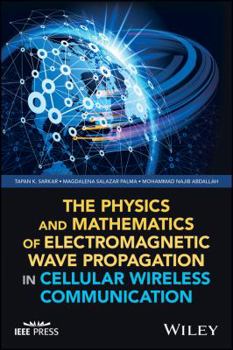 Hardcover The Physics and Mathematics of Electromagnetic Wave Propagation in Cellular Wireless Communication Book
