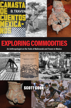 Paperback Exploring Commodities: An Anthropologist on the Trails of Malinowski and Traven in Mexico Book