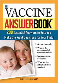 Paperback The Vaccine Answer Book: 200 Essential Answers to Help You Make the Right Decisions for Your Child Book