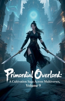 Primordial Overlord: A Cultivation Saga Across Multiverses, Volume 9