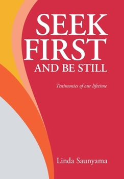 Hardcover Seek First and Be Still: Testimonies of our lifetime Book