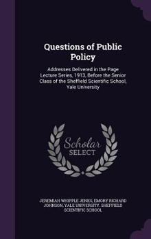 Hardcover Questions of Public Policy: Addresses Delivered in the Page Lecture Series, 1913, Before the Senior Class of the Sheffield Scientific School, Yale Book