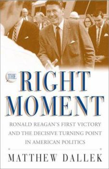 Hardcover The Right Moment: Ronald Reagan's First Victory and the Decisive Turning Point in American Politics Book