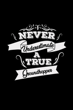 Never underestimate a true groundhopper: 6x9 GROUNDHOPPING | lined | ruled paper | notebook | notes