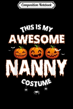 Composition Notebook: This Is My Awesome Nanny Pumpkin Spider Halloween Gift  Journal/Notebook Blank Lined Ruled 6x9 100 Pages