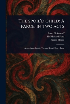 Paperback The Spoil'd Child: A Farce, in Two Acts Book