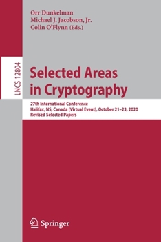 Paperback Selected Areas in Cryptography: 27th International Conference, Halifax, Ns, Canada (Virtual Event), October 21-23, 2020, Revised Selected Papers Book