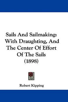 Hardcover Sails And Sailmaking: With Draughting, And The Center Of Effort Of The Sails (1898) Book