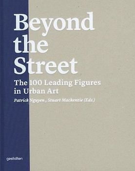 Beyond the Street: The 100 Leading Figures in Urban Art