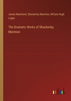 Paperback The Dramatic Works of Shackerley Marmion Book