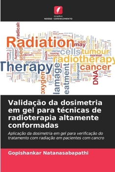 Paperback Validação da dosimetria em gel para técnicas de radioterapia altamente conformadas [Portuguese] Book