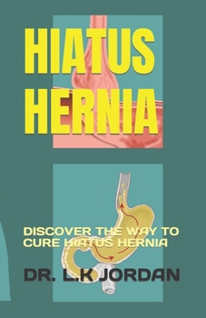 HIATUS HERNIA: DISCOVER THE WAY TO CURE HIATUS HERNIA