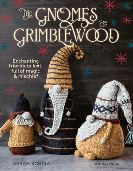 Paperback The Gnomes of Grimblewood: Enchanting Friends to Knit, Full of Magic and Mischief Book