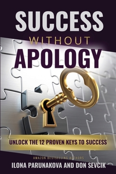 Paperback Success Without Apology: Unlock The 12 Proven Keys To Success Book