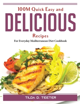 Paperback 100M Quick Easy and Delicious Recipes: For Everyday Mediterranean Diet Cookbook Book