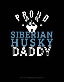 Paperback Proud Siberian Husky Daddy: Graph Paper Notebook - 1/2 Inch Squares Book