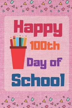 Paperback Happy 100 Days of school: Lined notebook For Teachers Kids, boys, girls, Principals, professors /Journal Gift For Teachers And Students Book