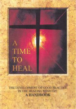 Paperback A Time to Heal (Handbook): The Development of Good Practice in the Healing Ministry Book