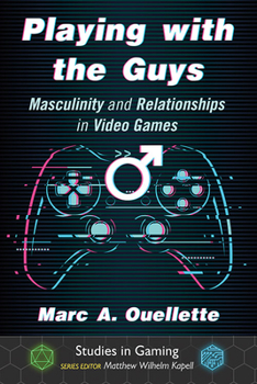 Paperback Playing with the Guys: Masculinity and Relationships in Video Games Book