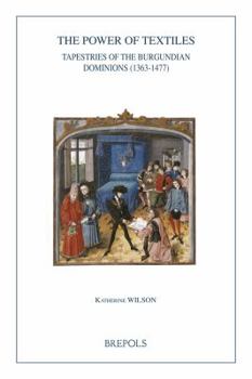 Paperback The Power of Textiles: Tapestries of the Burgundian Dominions (1363-1477) Book