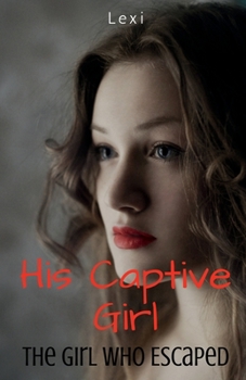 Paperback His Captive Girl: The Girl Who Escaped Book