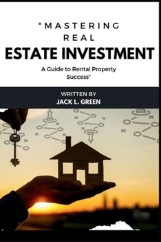 “Mastering Real Estate Investment”: A Guide to Rental Property Success