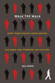 Hardcover Walk the Walk: How Three Police Chiefs Defied the Odds and Changed Cop Culture Book