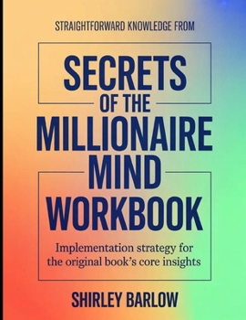 Paperback Straightforward Knowledge From Secrets of the Millionaire Mind: Implementation Strategy for the Core Insights Book