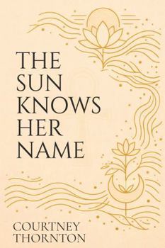 Hardcover The Sun Knows Her Name Book