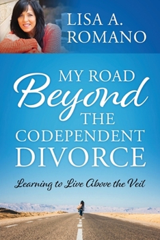 Paperback My Road Beyond the Codependent Divorce: Learning to Live Above the Veil Book