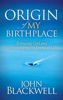 Paperback Origin of My Birthplace: Knowing God and Connecting to the Source of Life Book