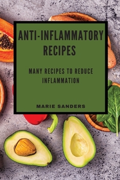 Paperback Anti-Inflammatory Recipes: Many Recipes to Reduce Inflammation Book