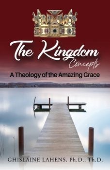 The Kingdom Concepts: A Theology of The Amazing Grace
