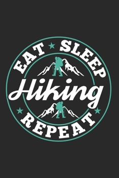 Eat Sleep Hiking Repeat: Funny Cool Hiker Journal Notebook Workbook Diary Planner - 6x9 - 120 College Ruled Lined Paper Pages - Cute Gift For Hiking Fans, Enthusiasts, Hiking Lovers, Hikers