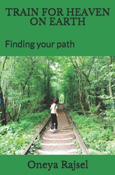 Paperback TRAIN FOR HEAVEN ON EARTH: Finding your path Book