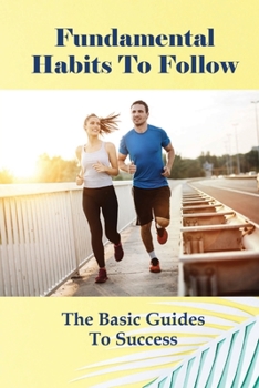 Paperback Fundamental Habits To Follow: The Basic Guides To Success: Tips For Healthy Habits Book