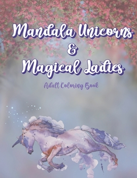 Paperback Mandala Unicorns & Magical Ladies: Adult Coloring Book