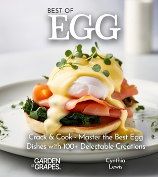 Paperback Best of Eggs Cookbook: Crack & Cook - Master the Best Egg Dishes with 100+ Delectable Creations, Pictures Included Book