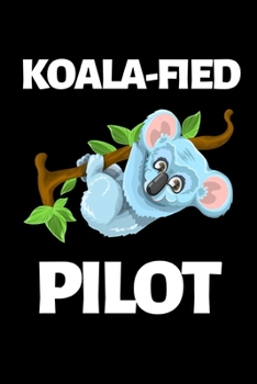 Koala-Fiend Pilot: Funny Pilot Notebook/Journal (6” X 9”) Great Gift Idea For Birthday Or Christmas For Pilots