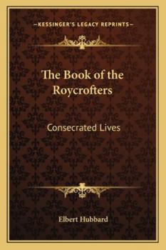 Paperback The Book of the Roycrofters: Consecrated Lives Book