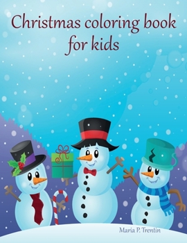 Christmas coloring book for kids: Big Christmas Coloring Book with Christmas Trees, Santa Claus, Reindeer, Snowman, and More!