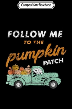 Composition Notebook: Farmer Follow me to the Pumpkin Cute Patch Halloween Costume  Journal/Notebook Blank Lined Ruled 6x9 100 Pages