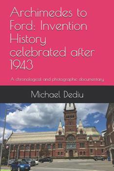 Paperback Archimedes to Ford: Invention History celebrated after 1943: A chronological and photographic documentary Book