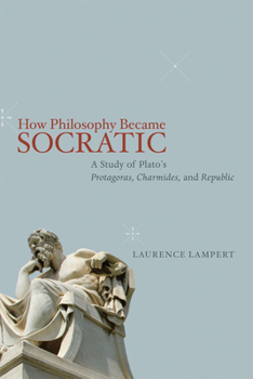 Paperback How Philosophy Became Socratic: A Study of Plato's "Protagoras," "Charmides," and "Republic" Book