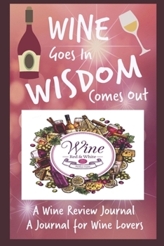 Paperback Wine Goes In Wisdom Comes Out: A Wine Review Journal A Journal for Wine Lovers Book