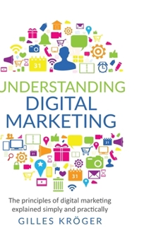 Hardcover Understanding Digital Marketing: The principles of digital marketing explained simply and practically Book
