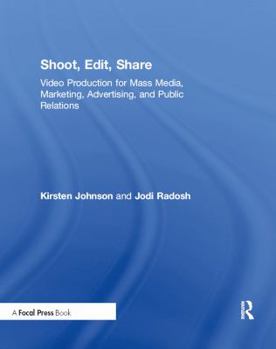 Hardcover Shoot, Edit, Share: Video Production for Mass Media, Marketing, Advertising, and Public Relations Book