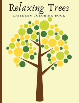 Relaxing Trees Children Coloring Book: Beautiful Trees Coloring Book For Mindful And Relaxation