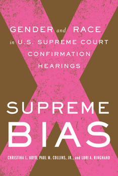 Hardcover Supreme Bias: Gender and Race in U.S. Supreme Court Confirmation Hearings Book