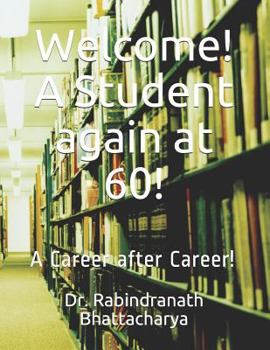 Paperback Welcome! A Student again at 60!: A Career after Career! Book